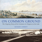 On Common Ground: The Ongoing Story of the Commons in Niagara-On-The-Lake By Richard D. Merritt Cover Image