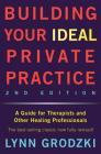 Building Your Ideal Private Practice: A Guide for Therapists and Other Healing Professionals By Lynn Grodzki Cover Image