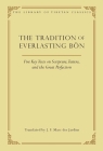 The Tradition of Everlasting Bön: Five Key Texts on Scripture, Tantra, and the Great Perfection (Library of Tibetan Classics #9) By J. F. Marc des Jardins (Translated by) Cover Image