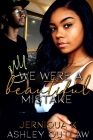We Were a Beautiful Mistake Cover Image