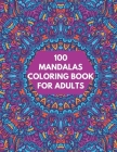 100 Mandalas Coloring Book For Adults: 100 Creative Square Mandalas Coloring Pages for Inspiration, Relaxing Patterns Coloring Book By Alex Kippler Cover Image