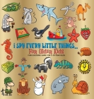 I Spy Every Little Thing for Older Kids: Fun Guessing Game for 5-10 Year Olds, Hardback By Benjamin C. Gumpington Cover Image