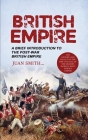 British Empire: A Brief Introduction to the Post-war British Empire (The History and Legacy of the Rise and Fall of the Modern World's By Juan Smith Cover Image