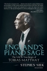 England's Piano Sage: The Life and Teachings of Tobias Matthay By Stephen Siek Cover Image