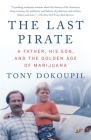 The Last Pirate: A Father, His Son, and the Golden Age of Marijuana By Tony Dokoupil Cover Image