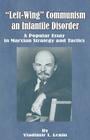 Left-Wing Communism, an Infantile Disorder: A Popular Essay in Marxian Strategy and Tactics By Vladimir Il'ich Lenin Cover Image