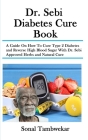 Dr. Sebi Diabetes Cure Book: A Guide On How To Cure Type 2 Diabetes and Reverse High Blood Sugar With Dr. Sebi Approved Herbs and Natural Cure By Sonal Tambwekar Cover Image