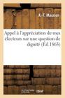 Appel À l'Appréciation de Mes Électeurs Sur Une Question de Dignité (Sciences Sociales) By Mauxion-A-T Cover Image