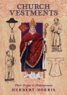 Church Vestments: Their Origin and Development By Herbert Norris Cover Image
