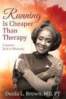 Running Is Cheaper Than Therapy: A Journey Back to Wholeness Cover Image