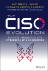 The Ciso Evolution: Business Knowledge for Cybersecurity Executives By Matthew K. Sharp, Kyriakos Lambros Cover Image