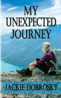 My Unexpected Journey By Jackie Dobrosky, Karin Nicely (Editor), Becky Pourchot (Cover Design by) Cover Image