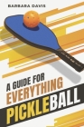 A Guide for Everything Pickleball By Barbara Davis Cover Image