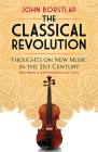 The Classical Revolution: Thoughts on New Music in the 21st Century Revised and Expanded Edition Cover Image