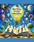 Big Ideas for Little Philosophers: Exploring Life's Questions Cover Image