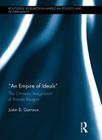 An Empire of Ideals: The Chimeric Imagination of Ronald Reagan (Routledge Research in American Politics and Governance) Cover Image
