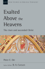 Exalted Above the Heavens: The Risen and Ascended Christ (New Studies in Biblical Theology #47) By Peter C. Orr, D. A. Carson (Editor) Cover Image