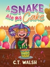A Snake Ate My Cake By C. T. Walsh Cover Image