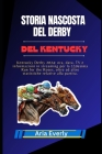 Storia Nascosta del Derby del Kentucky: Kentucky Derby 2024: ora, data, TV e informazioni in streaming per la 150esima Run for the Roses, oltre ad alt Cover Image