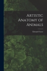 Artistic Anatomy of Animals By Édouard Cuyer Cover Image