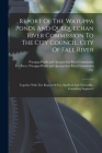 Report Of The Watuppa Ponds And Quequechan River Commission To The City Council, City Of Fall River: Together With The Report Of Fay, Spofford And Tho Cover Image