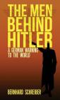 The Men Behind Hitler: A German Warning to the World By Bernhard Schreiber Cover Image