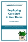 Employing Care Staff in Your Home: The Employing Positively Series By Cecily Lalloo, Cecily Lalloo (Illustrator) Cover Image
