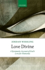 Love Divine Osat C (Oxford Studies in Analytic Theology) By Wessling Cover Image