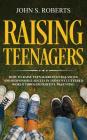 Raising Teenagers: How to Raise Teenagers into Balanced and Responsible Adults in Today's Cluttered World through Positive Parenting Cover Image