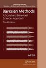Bayesian Methods: A Social and Behavioral Sciences Approach, Third Edition (Chapman & Hall/CRC Statistics in the Social and Behavioral S #20) By Jeff Gill Cover Image