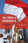 The Idea of Indonesia: A History By R. E. Elson Cover Image