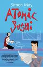 Atomic Sushi: Notes from the Heart of Japan By Simon May Cover Image