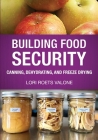 Building Food Security: Canning, Dehydrating, and Freeze Drying By Lori Roets Valone Cover Image