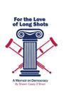 For the Love of Long Shots: A Memoir on Democracy Cover Image