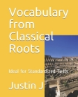 Vocabulary from Classical Roots: Ideal for Standardized Tests By Justin J Cover Image