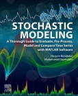 Stochastic Modeling: A Thorough Guide to Evaluate, Pre-Process, Model and Compare Time Series with MATLAB Software By Hossein Bonakdari, Mohammad Zeynoddin Cover Image