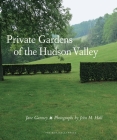 Private Gardens of the Hudson Valley By Jane Garmey, John M. Hall (Photographs by) Cover Image