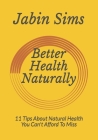 Better Health Naturally: 11 Tips About Natural Health You Can't Afford To Miss Cover Image