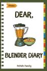 Dear, Blender Diary: Make An Awesome Month With 30 Best Blender Recipes! (Ninja Blender Cookbook, Blender Drinks Recipe Book, Organic Smoot By Pupado Family Cover Image