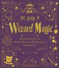 The Book of Wizard Magic: In Which the Apprentice Finds Marvelous Magic Tricks, Mystifying Illusions & Astonishing Talesvolume 3 Cover Image