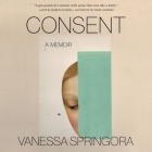 Consent: A Memoir By Vanessa Springora, Natasha Lehrer (Translator), Anne-Marie Piazza (Read by) Cover Image