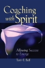 Coaching with Spirit: Allowing Success to Emerge By Teri-E Belf Cover Image