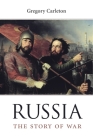 Russia: The Story of War By Gregory Carleton Cover Image