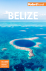 Fodor's Belize: With a Side Trip to Guatemala (Full-Color Travel Guide) By Fodor's Travel Guides Cover Image