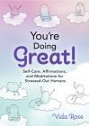 You're Doing Great!: Self-Care, Affirmations, and Meditations for Stressed-Out Humans By Vida Rose Cover Image