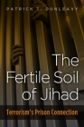 The Fertile Soil of Jihad: Terrorism's Prison Connection Cover Image