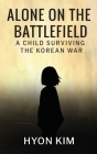Alone on the Battlefield: A Child Surviving the Korean War By Hyon Kim Cover Image