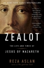 Zealot: The Life and Times of Jesus of Nazareth By Reza Aslan Cover Image