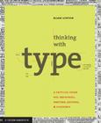Thinking with Type: A Primer for Deisgners: A Critical Guide for Designers, Writers, Editors, & Students By Ellen Lupton Cover Image
