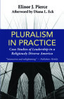 Pluralism in Practice: Case Studies of Leadership in a Religiously Diverse America By Elinor J. Pierce (Editor), Diana L. Eck (Foreword by) Cover Image